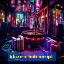 blaze x hub script